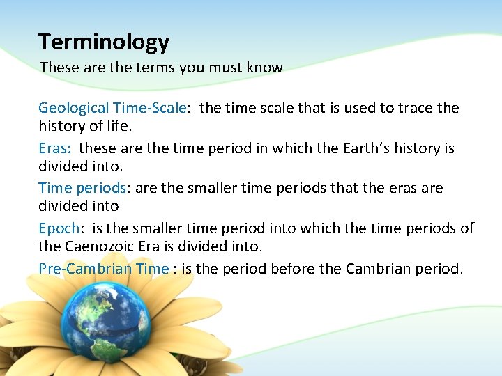 Terminology These are the terms you must know Geological Time-Scale: the time scale that