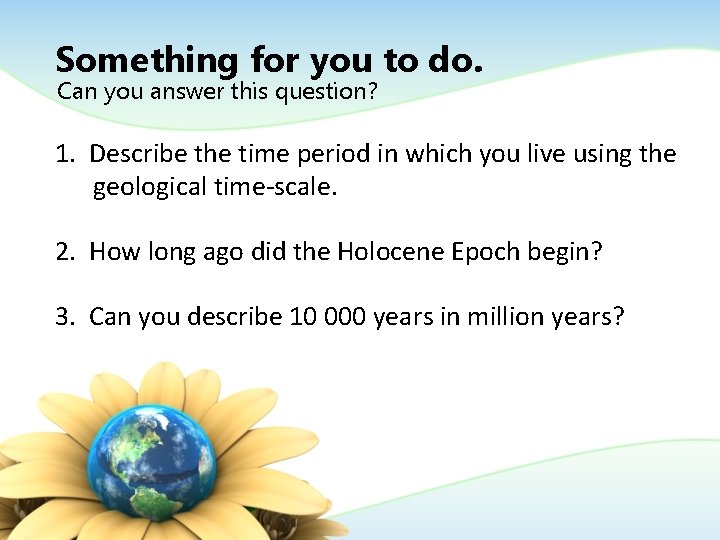 Something for you to do. Can you answer this question? 1. Describe the time