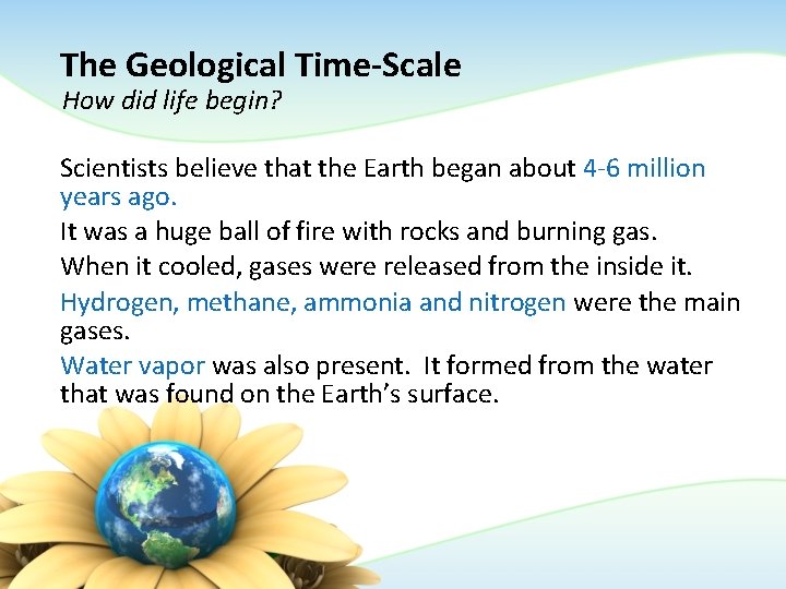 The Geological Time-Scale How did life begin? Scientists believe that the Earth began about