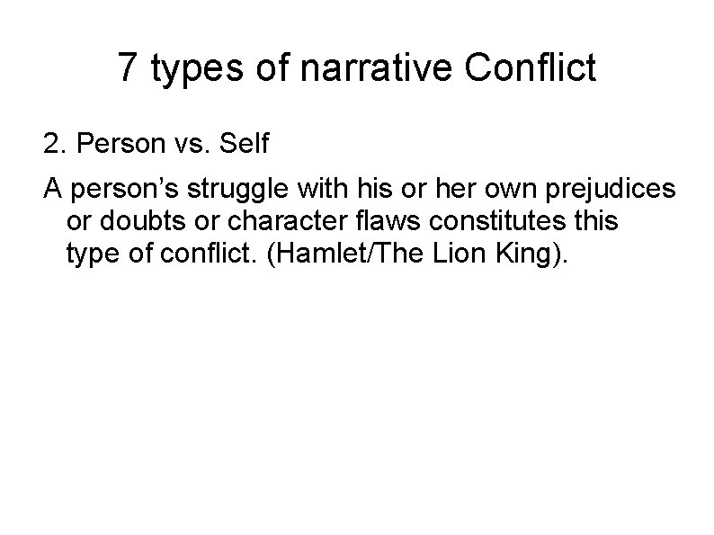 7 types of narrative Conflict 2. Person vs. Self A person’s struggle with his