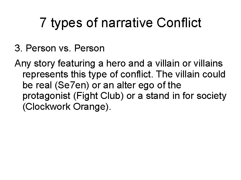 7 types of narrative Conflict 3. Person vs. Person Any story featuring a hero