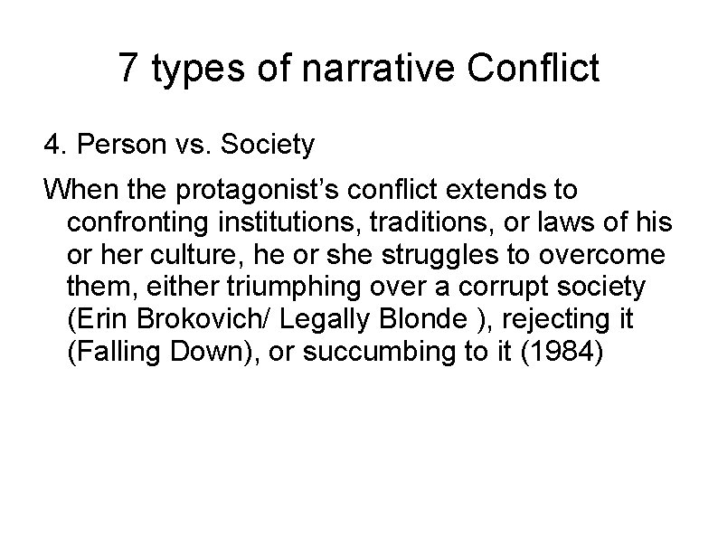 7 types of narrative Conflict 4. Person vs. Society When the protagonist’s conflict extends