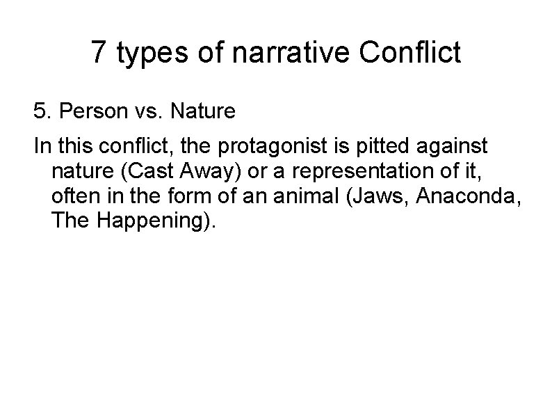 7 types of narrative Conflict 5. Person vs. Nature In this conflict, the protagonist