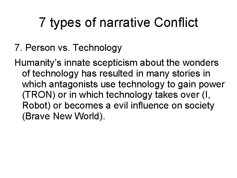 7 types of narrative Conflict 7. Person vs. Technology Humanity’s innate scepticism about the 7 types of narrative Conflict 7. Person vs. Technology Humanity’s innate scepticism about the