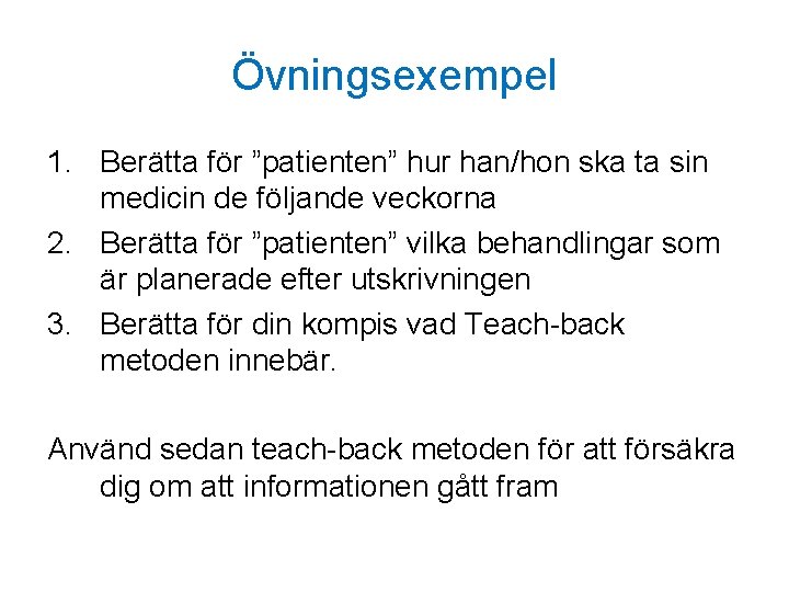 Övningsexempel 1. Berätta för ”patienten” hur han/hon ska ta sin medicin de följande veckorna