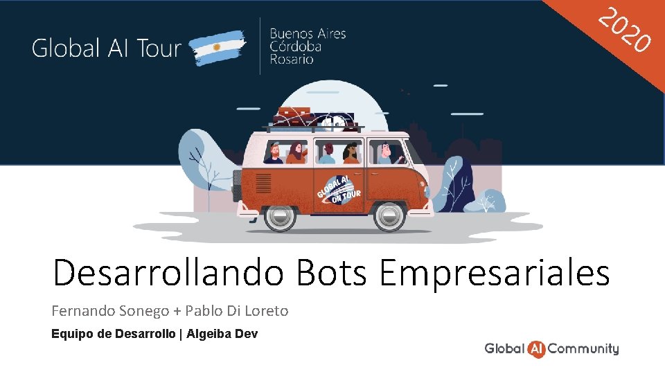 20 20 Desarrollando Bots Empresariales Fernando Sonego + Pablo Di Loreto Equipo de Desarrollo