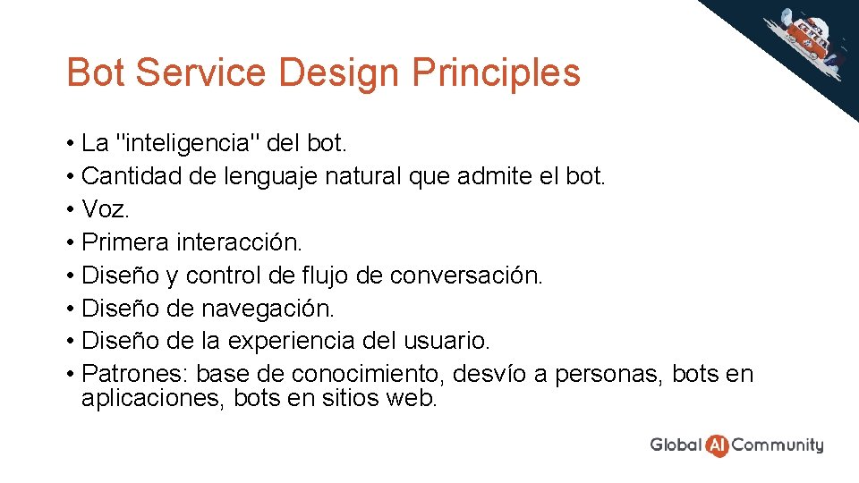 Bot Service Design Principles • La "inteligencia" del bot. • Cantidad de lenguaje natural