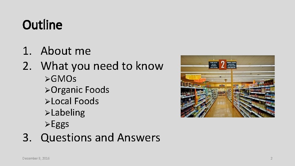 Outline 1. About me 2. What you need to know ØGMOs ØOrganic Foods ØLocal