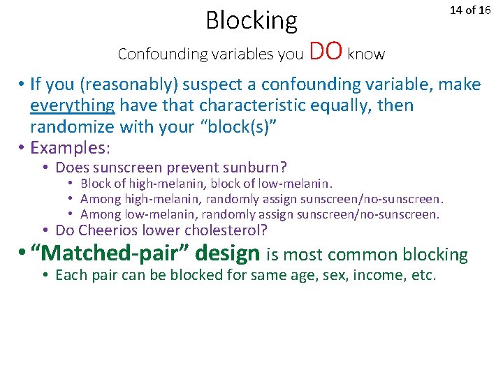 Blocking Confounding variables you 14 of 16 DO know • If you (reasonably) suspect