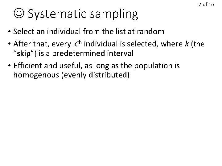 Systematic sampling 7 of 16 • Select an individual from the list at