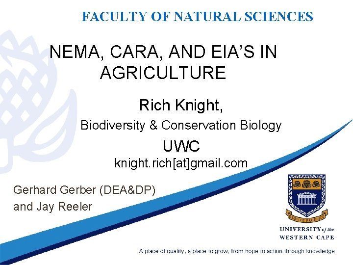 FACULTY OF NATURAL SCIENCES NEMA, CARA, AND EIA’S IN AGRICULTURE Rich Knight, Biodiversity &