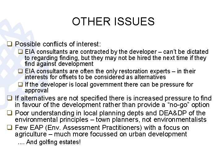 OTHER ISSUES q Possible conflicts of interest: q EIA consultants are contracted by the