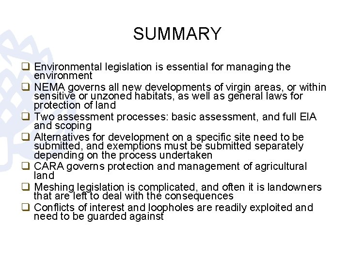 SUMMARY q Environmental legislation is essential for managing the environment q NEMA governs all