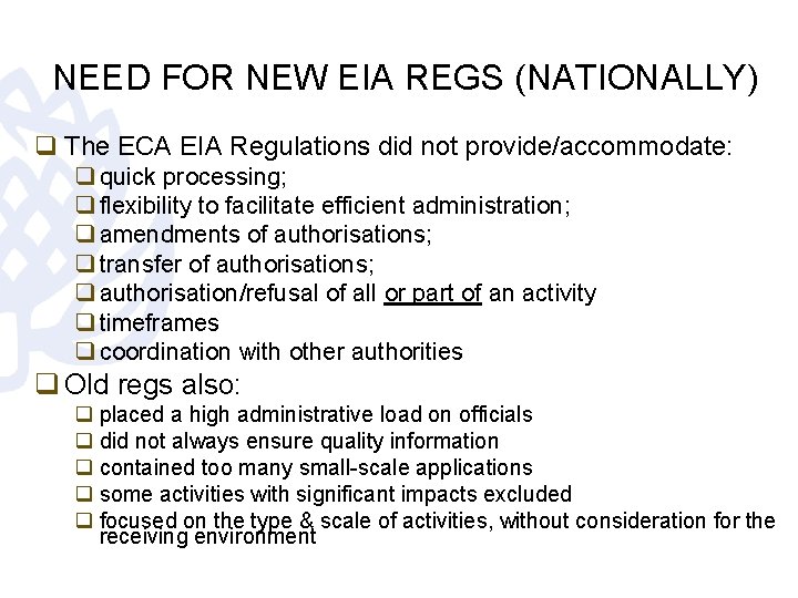 NEED FOR NEW EIA REGS (NATIONALLY) q The ECA EIA Regulations did not provide/accommodate: