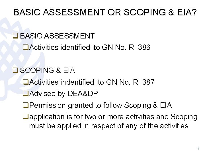 BASIC ASSESSMENT OR SCOPING & EIA? q BASIC ASSESSMENT q. Activities identified ito GN