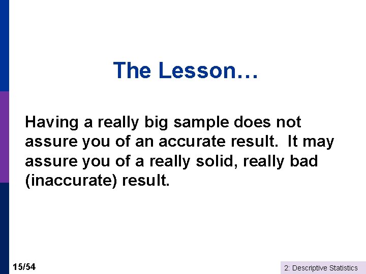 The Lesson… Having a really big sample does not assure you of an accurate