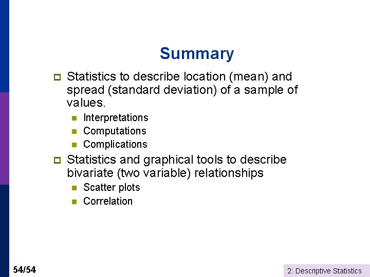 Summary p Statistics to describe location (mean) and spread (standard deviation) of a sample