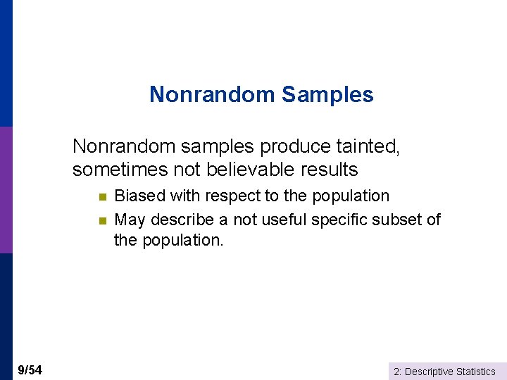 Nonrandom Samples Nonrandom samples produce tainted, sometimes not believable results n n 9/54 Biased