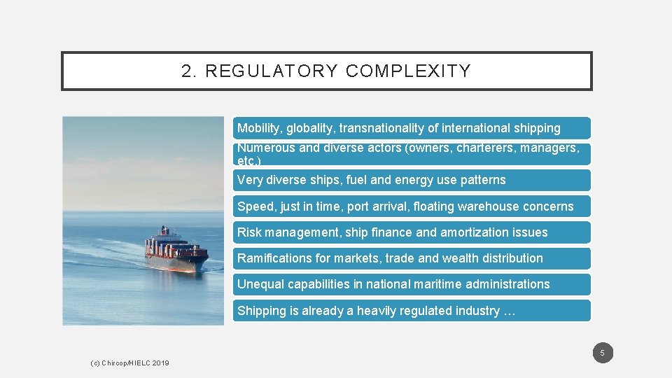 2. REGULATORY COMPLEXITY Mobility, globality, transnationality of international shipping Numerous and diverse actors (owners, 2. REGULATORY COMPLEXITY Mobility, globality, transnationality of international shipping Numerous and diverse actors (owners,