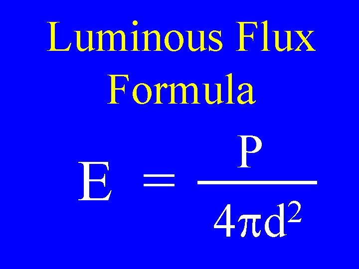 Luminous Flux Formula E = P 2 4 pd Luminous Flux Formula E = P 2 4 pd
