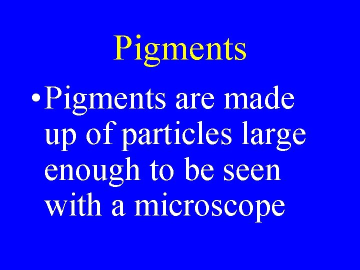 Pigments • Pigments are made up of particles large enough to be seen with Pigments • Pigments are made up of particles large enough to be seen with