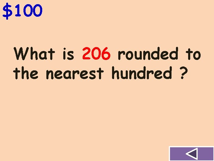 $100 What is 206 rounded to the nearest hundred ? 