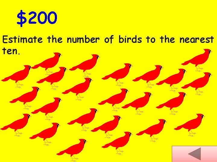 $200 Estimate the number of birds to the nearest ten. 