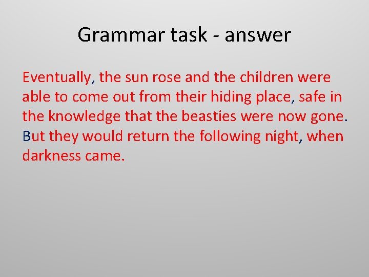 Grammar task - answer Eventually, the sun rose and the children were able to