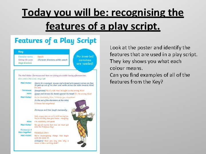 Today you will be: recognising the features of a play script. Look at the