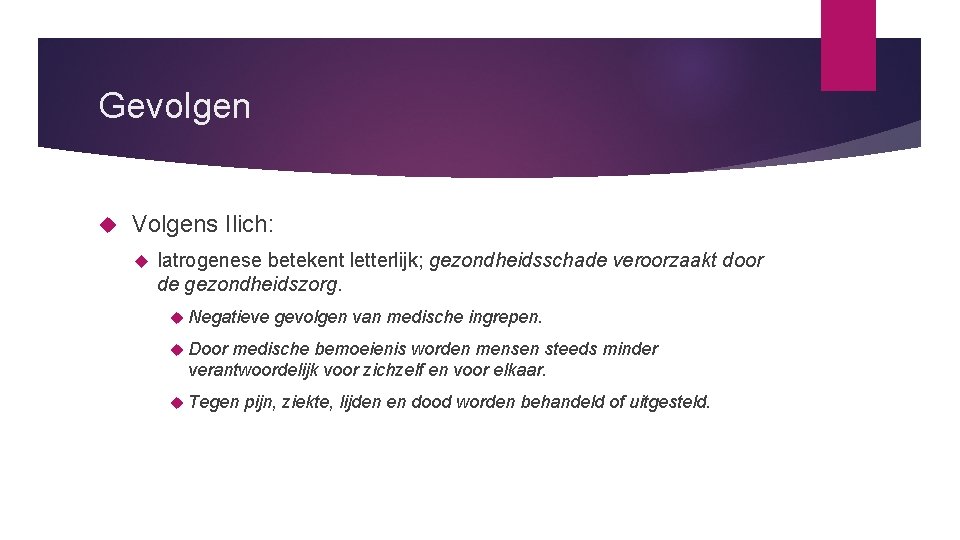 Gevolgen Volgens Ilich: Iatrogenese betekent letterlijk; gezondheidsschade veroorzaakt door de gezondheidszorg. Negatieve gevolgen van