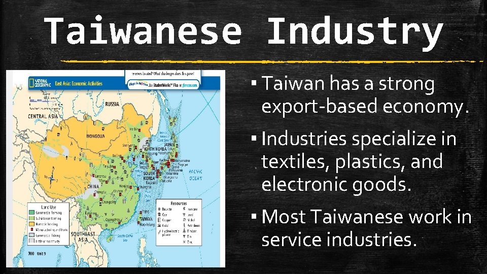 Taiwanese Industry ▪ Taiwan has a strong export-based economy. ▪ Industries specialize in textiles,