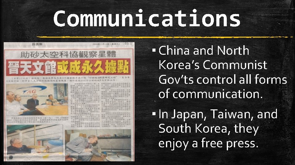 Communications ▪ China and North Korea’s Communist Gov’ts control all forms of communication. ▪