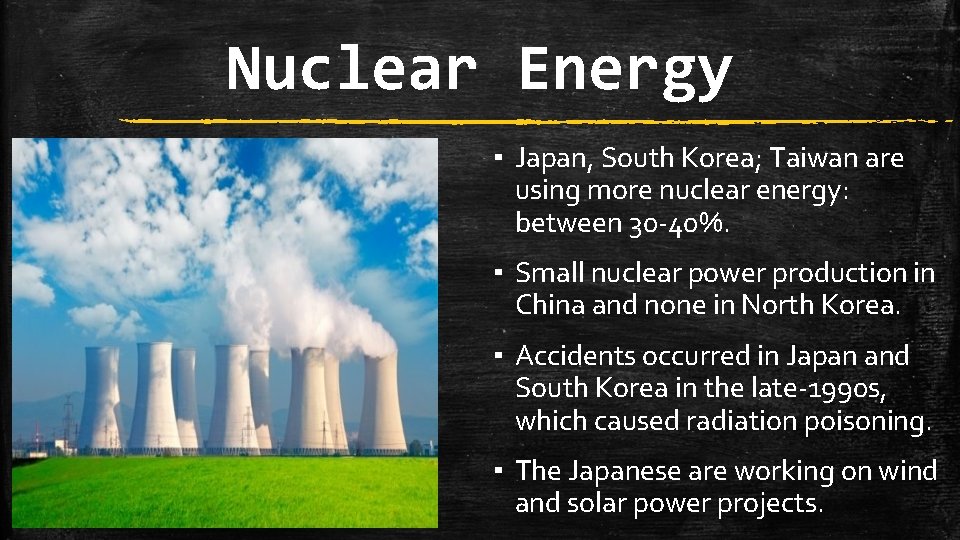 Nuclear Energy ▪ Japan, South Korea; Taiwan are using more nuclear energy: between 30