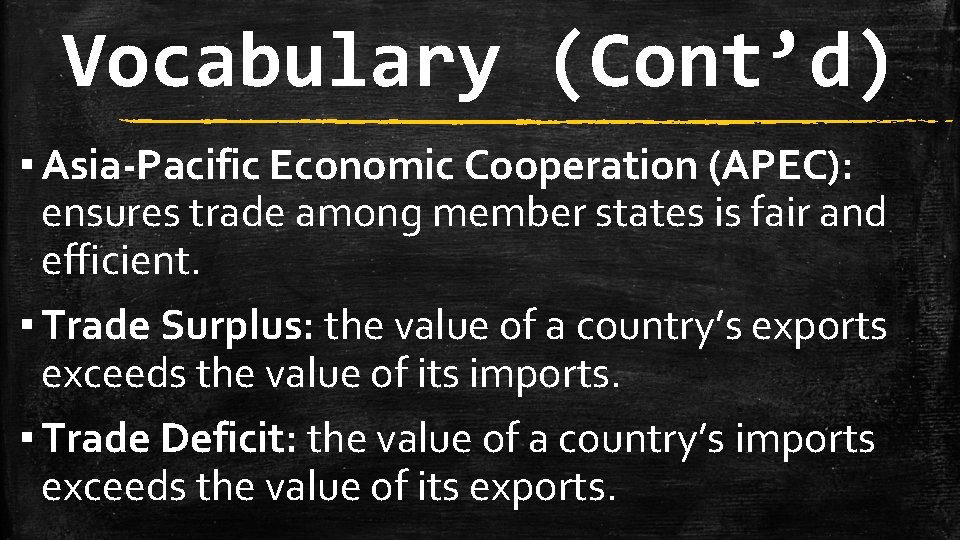 Vocabulary (Cont’d) ▪ Asia-Pacific Economic Cooperation (APEC): ensures trade among member states is fair