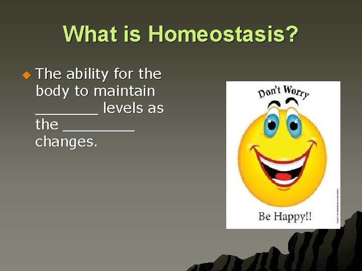 What is Homeostasis? u The ability for the body to maintain _______ levels as