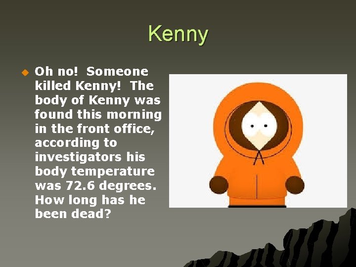 Kenny u Oh no! Someone killed Kenny! The body of Kenny was found this