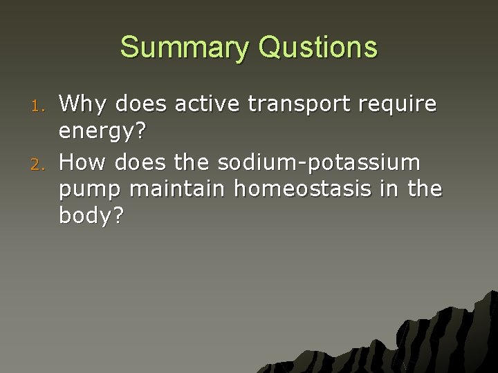 Summary Qustions 1. 2. Why does active transport require energy? How does the sodium-potassium