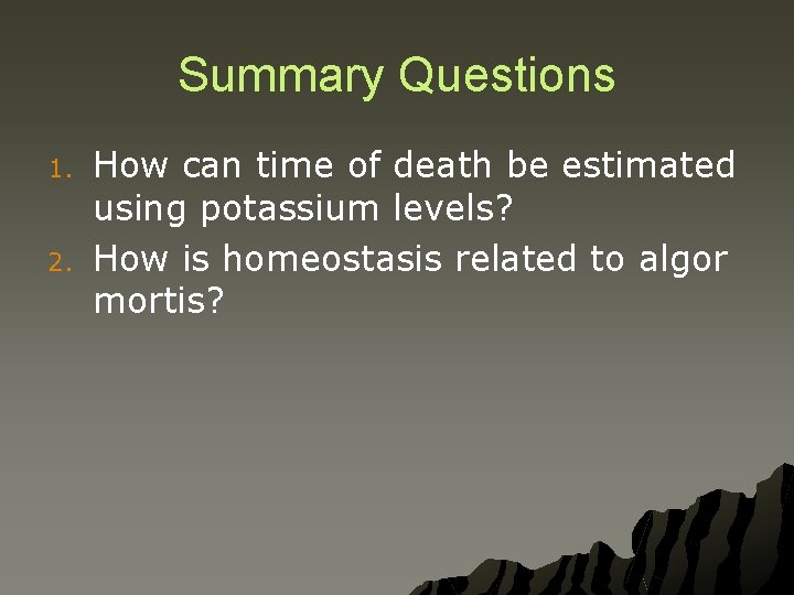 Summary Questions 1. 2. How can time of death be estimated using potassium levels?