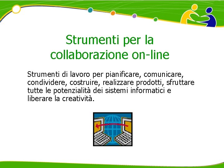 Strumenti per la collaborazione on-line Strumenti di lavoro per pianificare, comunicare, condividere, costruire, realizzare