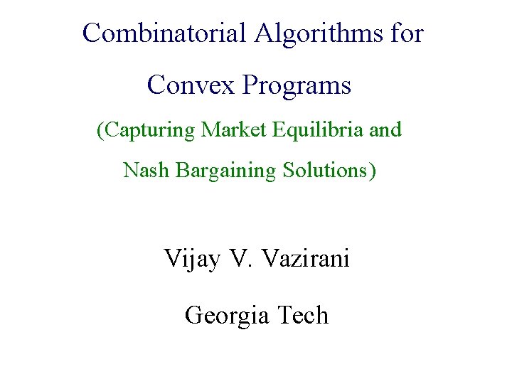 Combinatorial Algorithms for Convex Programs Algorithmic Game Theory (Capturing Market Equilibria and Internet Computing