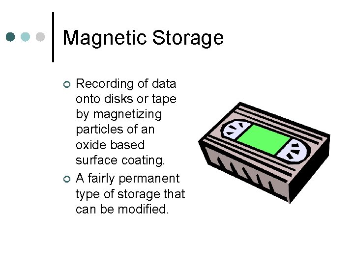 Magnetic Storage ¢ ¢ Recording of data onto disks or tape by magnetizing particles