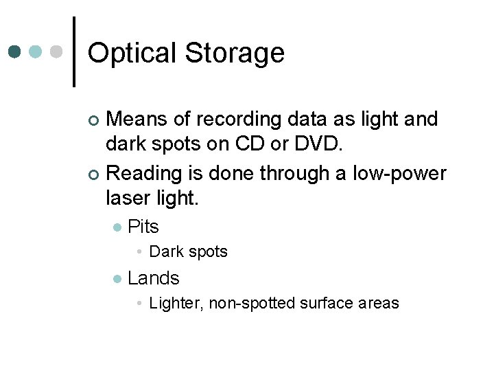 Optical Storage Means of recording data as light and dark spots on CD or