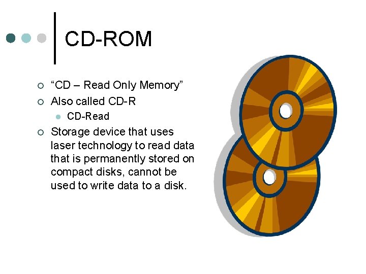 CD-ROM ¢ ¢ “CD – Read Only Memory” Also called CD-R l ¢ CD-Read