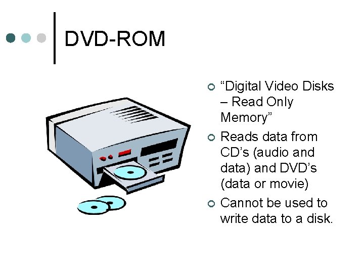 DVD-ROM ¢ ¢ ¢ “Digital Video Disks – Read Only Memory” Reads data from