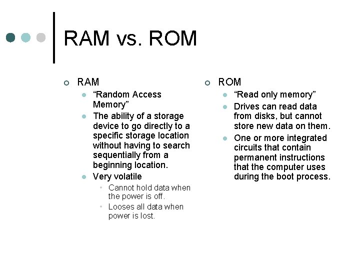 RAM vs. ROM ¢ RAM l l l ¢ “Random Access Memory” The ability