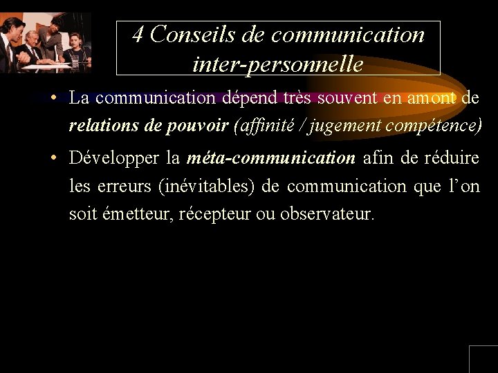 4 Conseils de communication inter-personnelle • La communication dépend très souvent en amont de