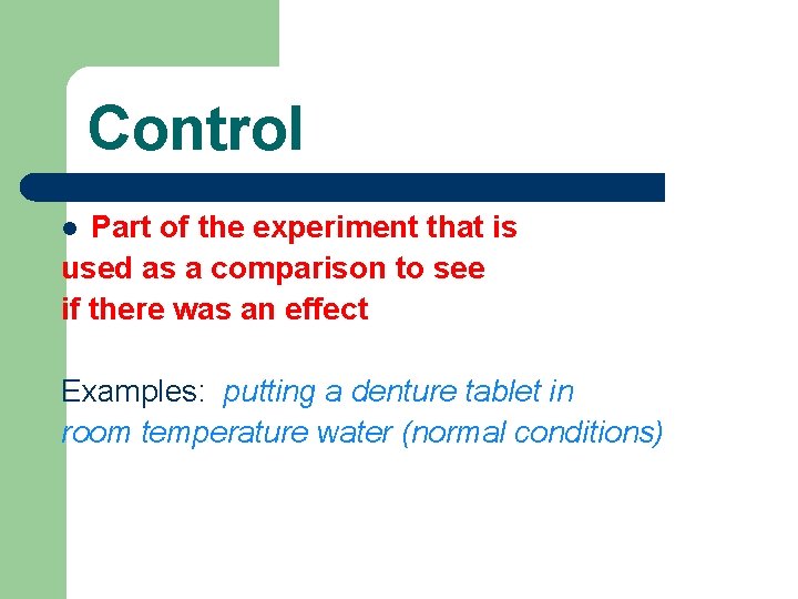 Control Part of the experiment that is used as a comparison to see if