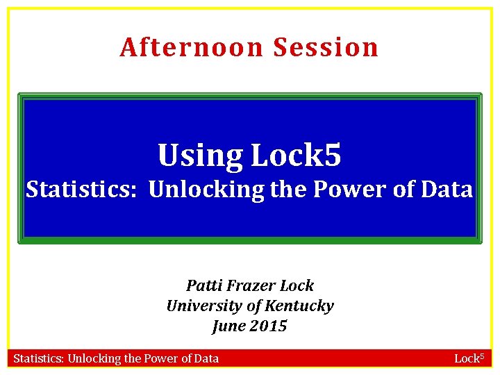 Afternoon Session Using Lock 5 Statistics: Unlocking the Power of Data Patti Frazer Lock