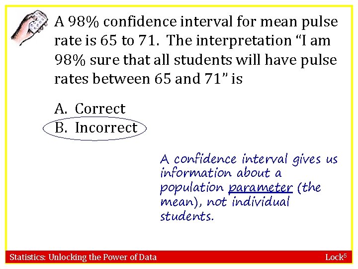 A 98% confidence interval for mean pulse rate is 65 to 71. The interpretation