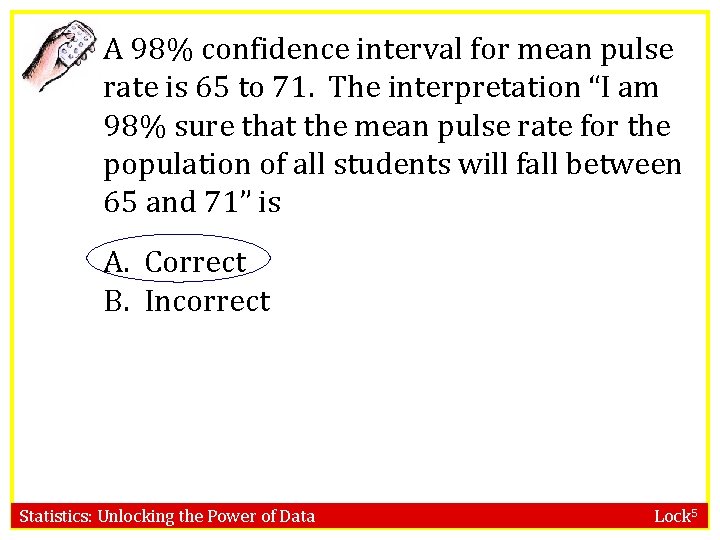 A 98% confidence interval for mean pulse rate is 65 to 71. The interpretation